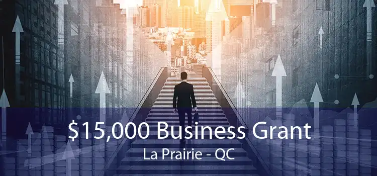 $15,000 Business Grant La Prairie - QC