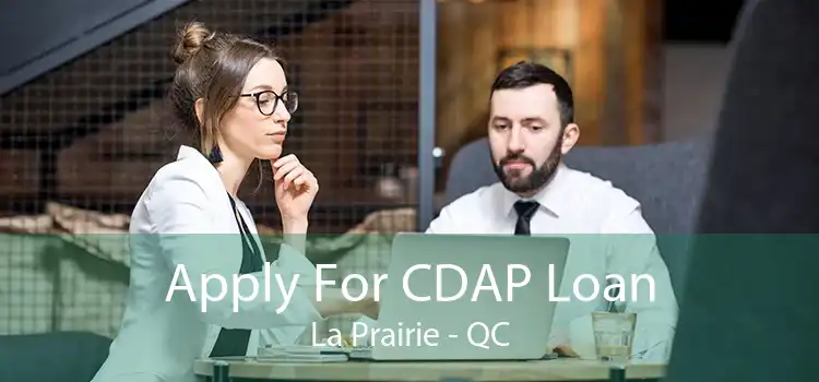 Apply For CDAP Loan La Prairie - QC