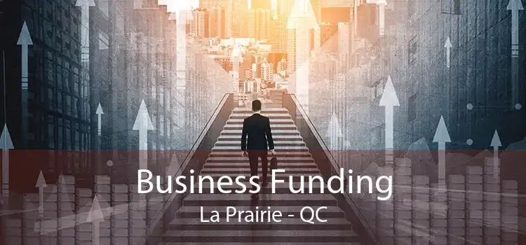 Business Funding La Prairie - QC