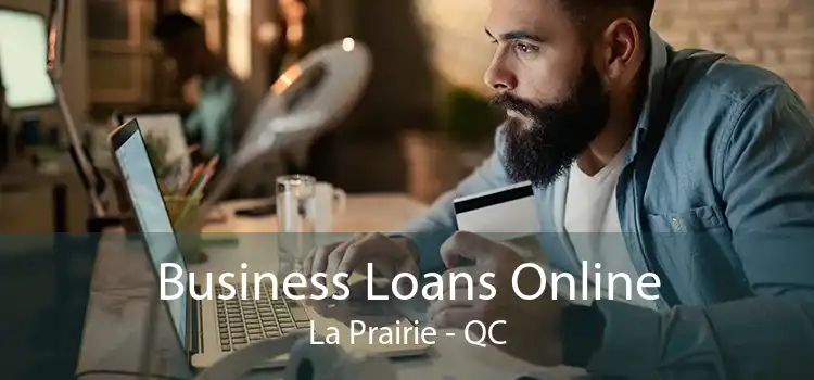 Business Loans Online La Prairie - QC