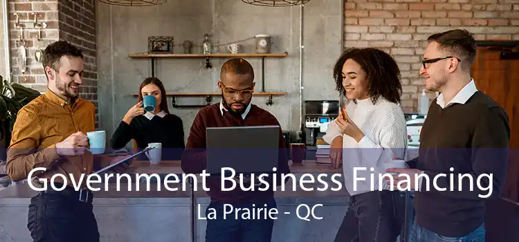 Government Business Financing La Prairie - QC